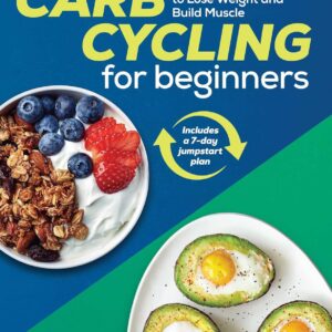 Carb Cycling for Beginners: Recipes and Exercises to Lose Weight and Build Muscle