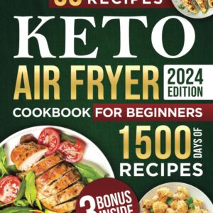 Keto Air Fryer Cookbook for Beginners: 1500 Days of Healthy and Delicious Low Carb Recipes Easy-to-Make in Less Than 30 Minutes to Heal Your Body and to Lose Weight