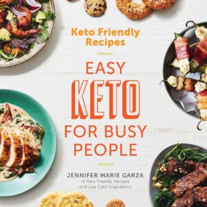 Keto Friendly Recipes: Easy Keto For Busy People