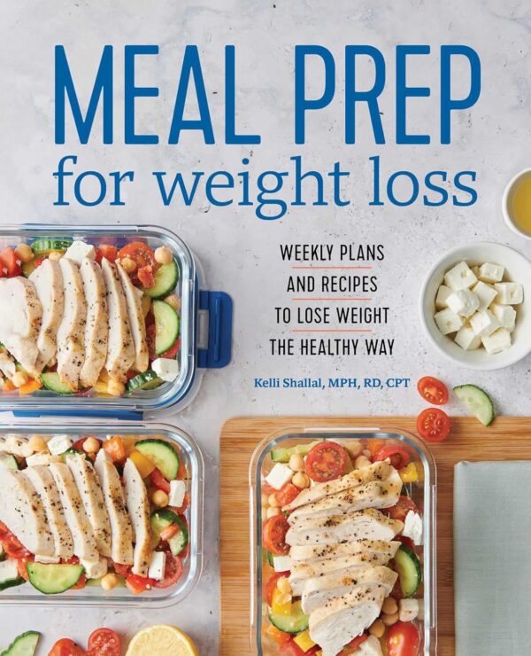 Meal Prep for Weight Loss: Weekly Plans and Recipes to Lose Weight the Healthy Way