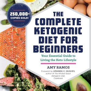 The Complete Ketogenic Diet for Beginners: Your Essential Guide to Living the Keto Lifestyle