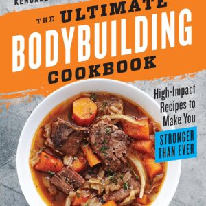 The Ultimate Bodybuilding Cookbook: High-Impact Recipes to Make You Stronger Than Ever