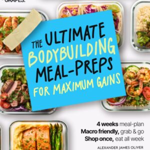 The Ultimate Bodybuilding Meal-Preps for Maximum Gains Cook Book: Macro Friendly Grab & Go Meal Prep Cookbook for Men, 4-Week Meal Plan & Pictures Included (Meal Prep Made Easy)