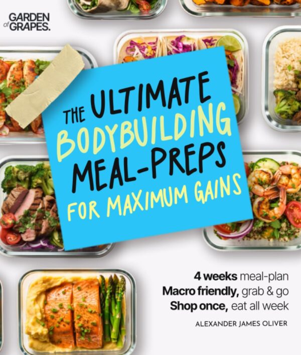 The Ultimate Bodybuilding Meal-Preps for Maximum Gains Cook Book: Macro Friendly Grab & Go Meal Prep Cookbook for Men, 4-Week Meal Plan & Pictures Included (Meal Prep Made Easy)