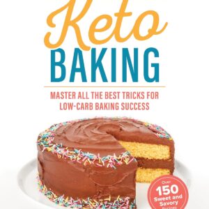 The Ultimate Guide to Keto Baking: Master All the Best Tricks for Low-Carb Baking Success