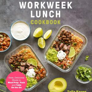 The Workweek Lunch Cookbook: Easy, Delicious Meals to Meal Prep, Pack and Take On the Go